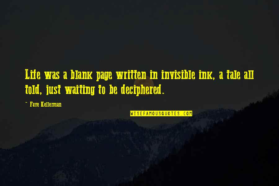Deciphered Quotes By Faye Kellerman: Life was a blank page written in invisible Deciphered Quotes By Faye Kellerman: Life was a blank page written in invisible