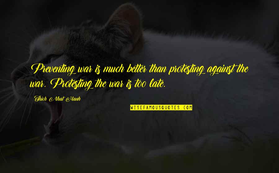 Deciphered Quotes By Thich Nhat Hanh: Preventing war is much better than protesting against Deciphered Quotes By Thich Nhat Hanh: Preventing war is much better than protesting against