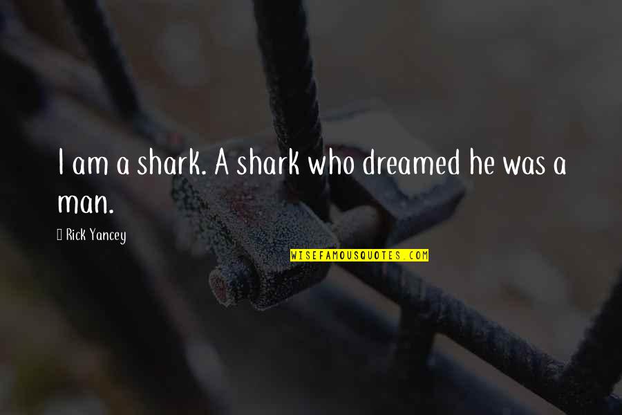 Deciphers Writing Quotes By Rick Yancey: I am a shark. A shark who dreamed