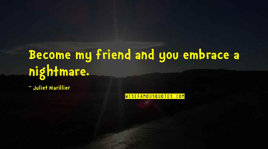 Decipi Quotes By Juliet Marillier: Become my friend and you embrace a nightmare. Decipi Quotes By Juliet Marillier: Become my friend and you embrace a nightmare.