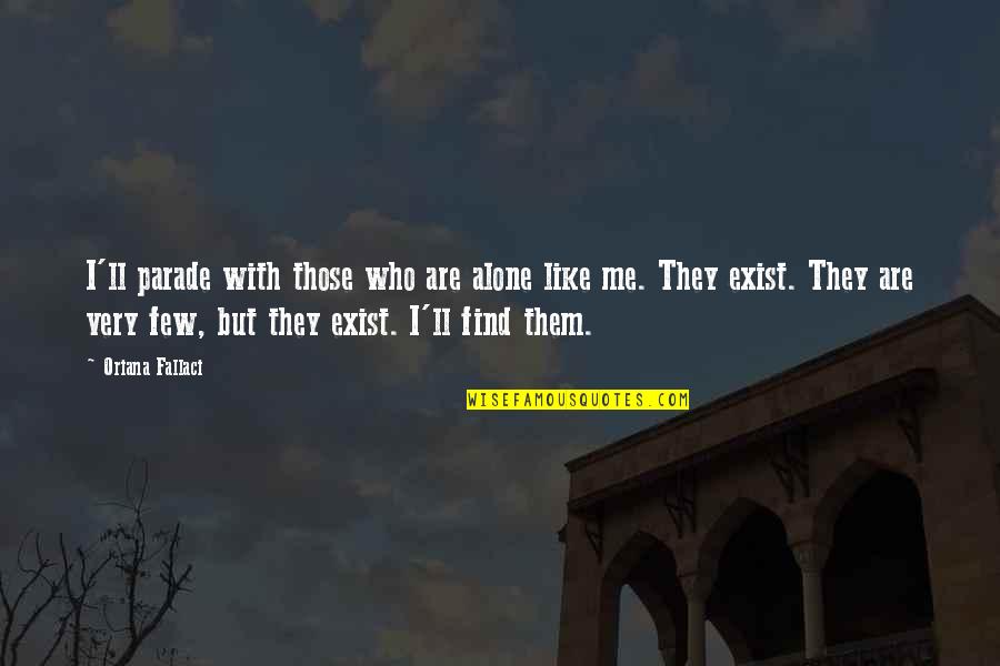 Decipi Quotes By Oriana Fallaci: I'll parade with those who are alone like Decipi Quotes By Oriana Fallaci: I'll parade with those who are alone like