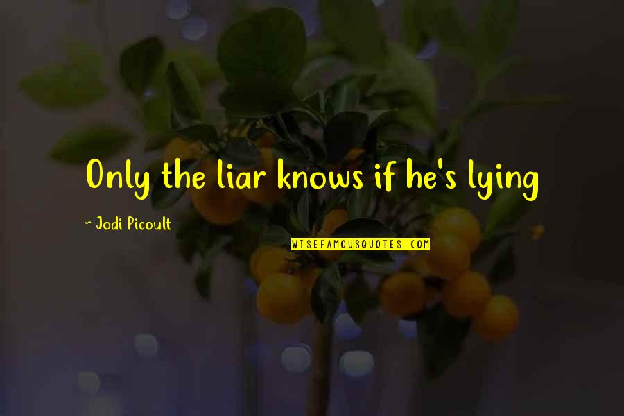 Decirles Informal Command Quotes By Jodi Picoult: Only the liar knows if he's lying