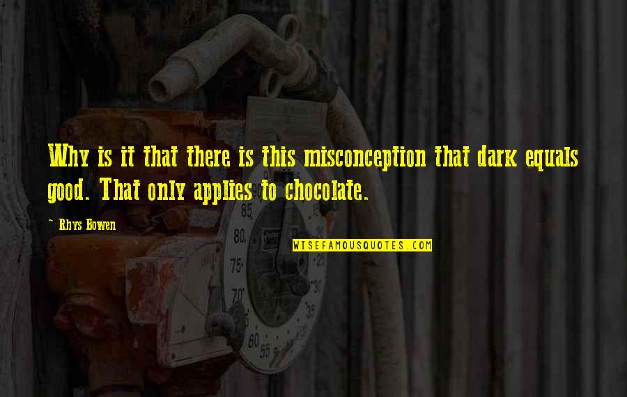 Deciscion Quotes By Rhys Bowen: Why is it that there is this misconception