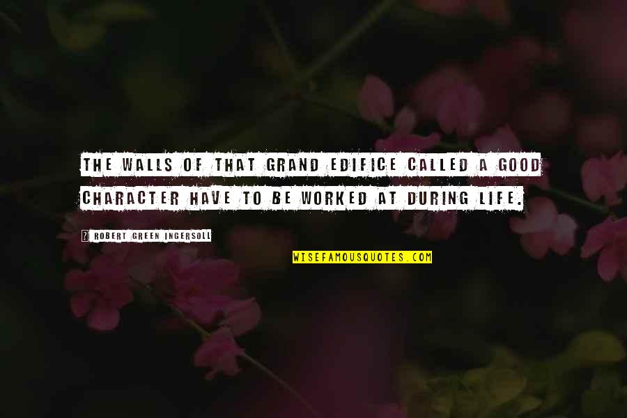 Decise Quotes By Robert Green Ingersoll: The walls of that grand edifice called a Decise Quotes By Robert Green Ingersoll: The walls of that grand edifice called a