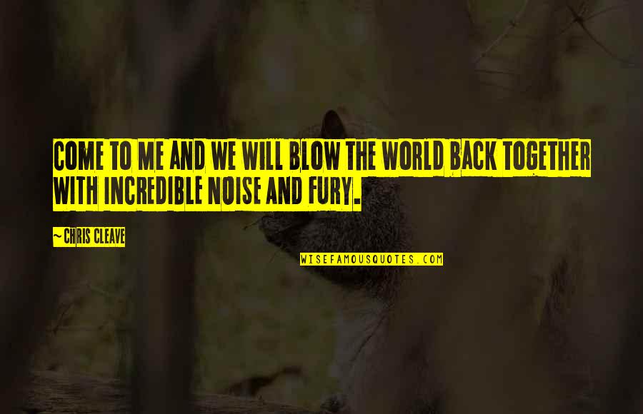 Decisecond Quotes By Chris Cleave: Come to Me and we will blow the