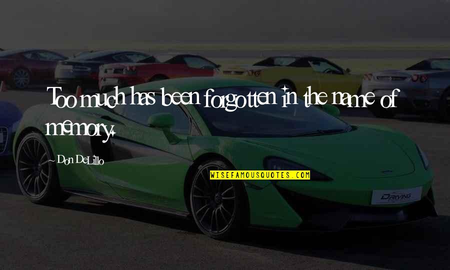 Decisely Logo Quotes By Don DeLillo: Too much has been forgotten in the name Decisely Logo Quotes By Don DeLillo: Too much has been forgotten in the name