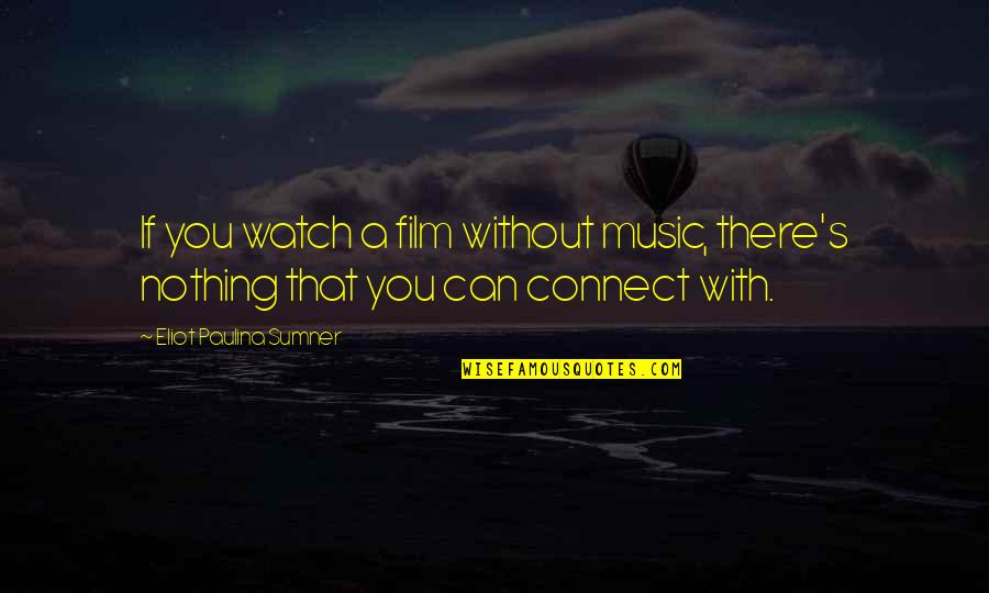 Decisely Logo Quotes By Eliot Paulina Sumner: If you watch a film without music, there's Decisely Logo Quotes By Eliot Paulina Sumner: If you watch a film without music, there's