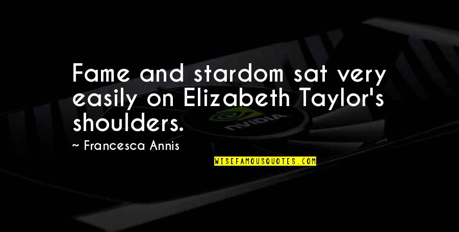 Decisely Quotes By Francesca Annis: Fame and stardom sat very easily on Elizabeth Decisely Quotes By Francesca Annis: Fame and stardom sat very easily on Elizabeth