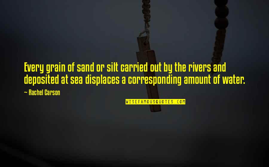 Decisely Quotes By Rachel Carson: Every grain of sand or silt carried out Decisely Quotes By Rachel Carson: Every grain of sand or silt carried out