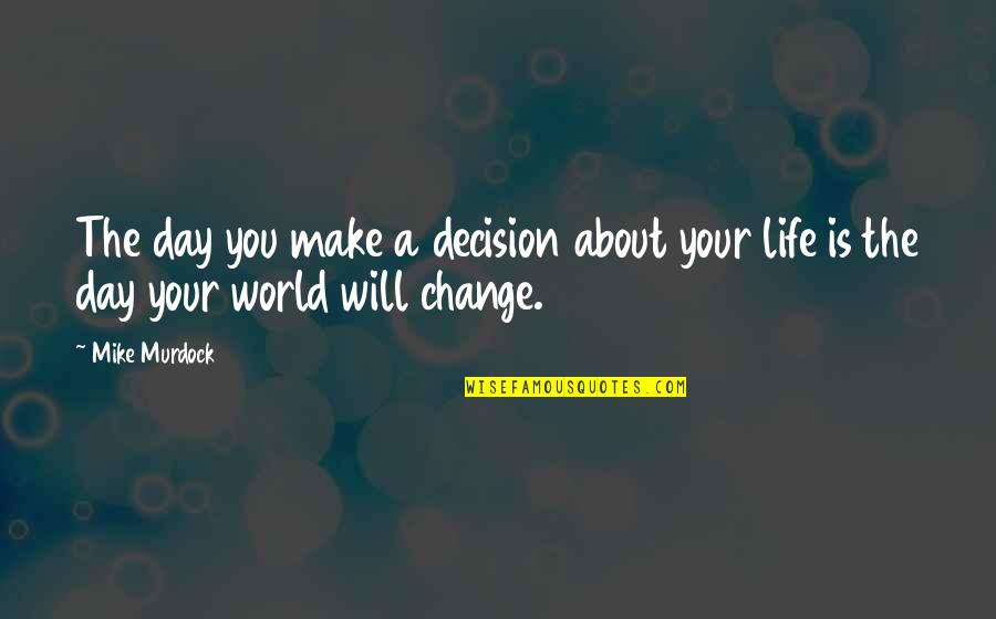 Decision Change Your Life Quotes By Mike Murdock: The day you make a decision about your