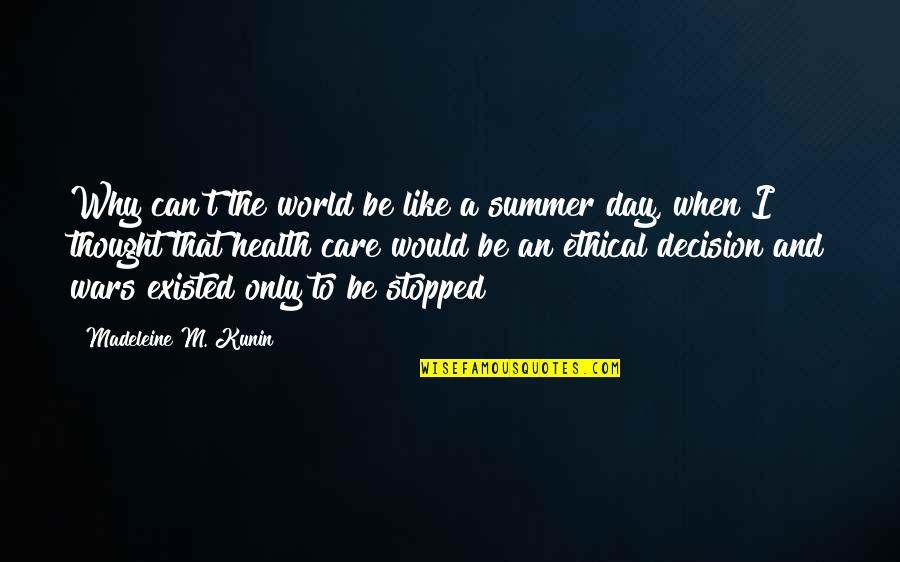 Decision Day Quotes By Madeleine M. Kunin: Why can't the world be like a summer