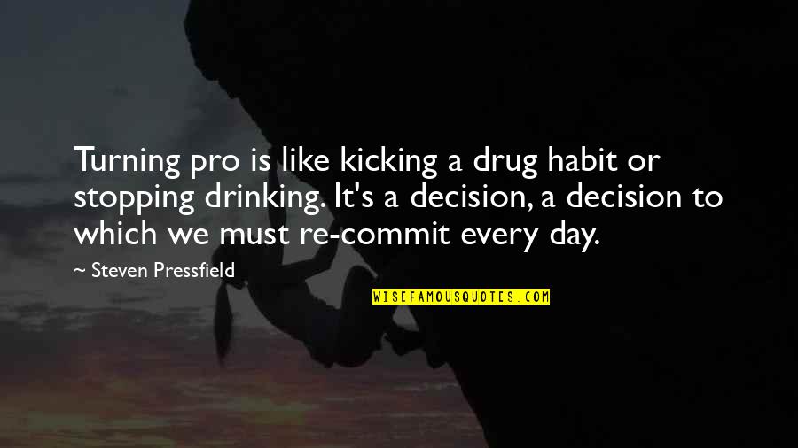 Decision Day Quotes By Steven Pressfield: Turning pro is like kicking a drug habit