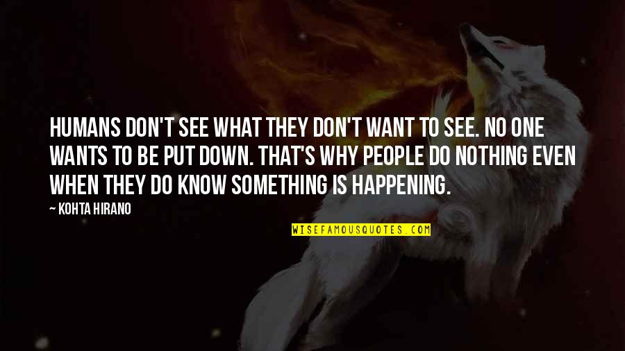 Decision Has Been Made Quotes By Kohta Hirano: Humans don't see what they don't want to