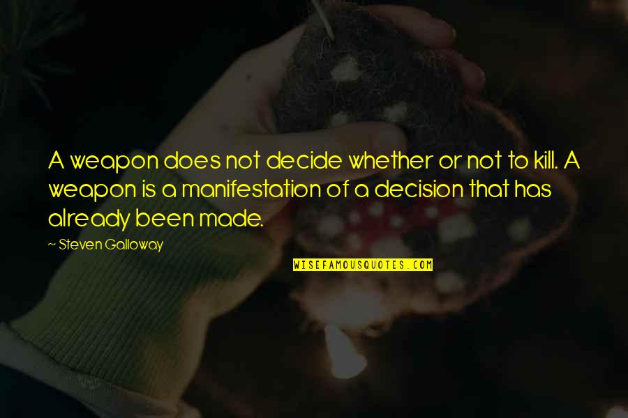 Decision Has Been Made Quotes By Steven Galloway: A weapon does not decide whether or not