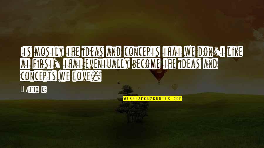 Decision In Love Quotes By Auliq Ice: Its mostly the ideas and concepts that we