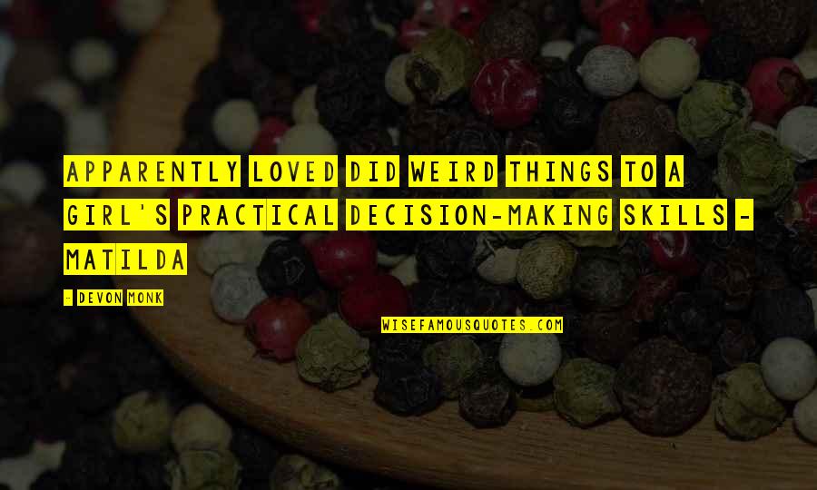 Decision In Love Quotes By Devon Monk: Apparently loved did weird things to a girl's
