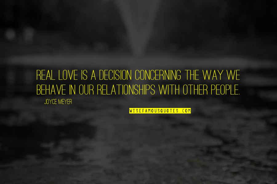 Decision In Love Quotes By Joyce Meyer: Real love is a decision concerning the way