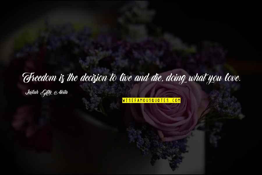 Decision In Love Quotes By Lailah Gifty Akita: Freedom is the decision to live and die,