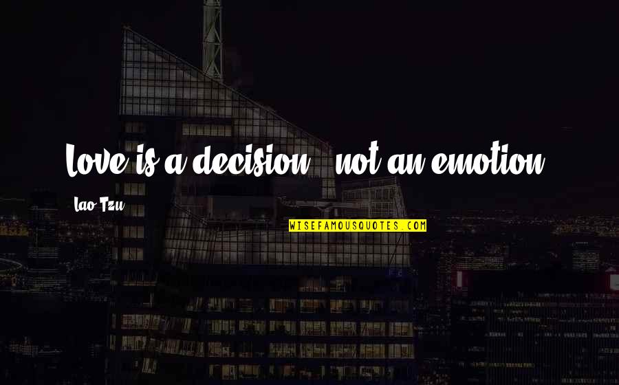 Decision In Love Quotes By Lao-Tzu: Love is a decision - not an emotion!