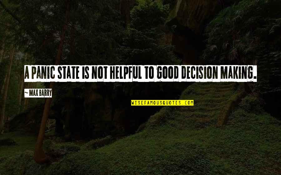 Decision Making For The Best Quotes By Max Barry: A panic state is not helpful to good