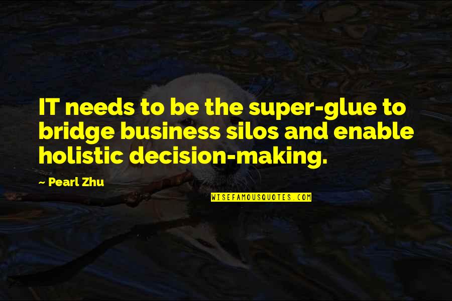 Decision Making For The Best Quotes By Pearl Zhu: IT needs to be the super-glue to bridge