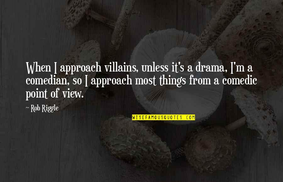 Decision Making Funny Quotes By Rob Riggle: When I approach villains, unless it's a drama,