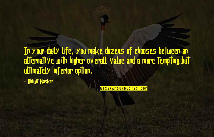 Decision Making In Life Quotes By Abhijit Naskar: In your daily life, you make dozens of