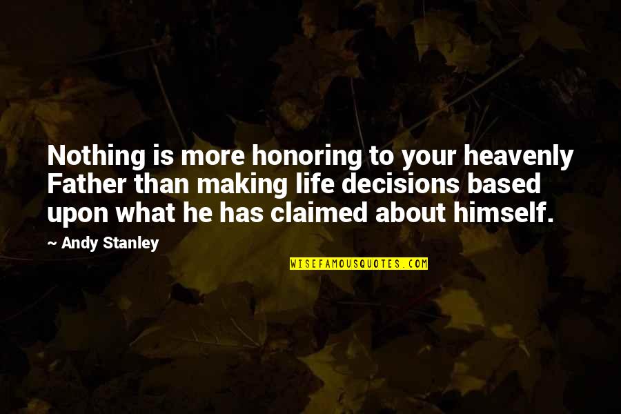 Decision Making In Life Quotes By Andy Stanley: Nothing is more honoring to your heavenly Father