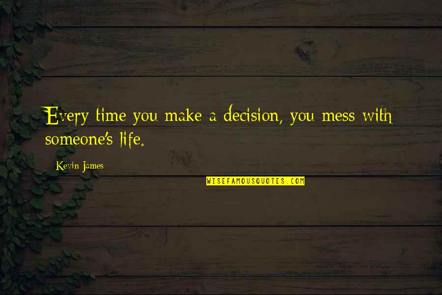 Decision Making In Life Quotes By Kevin James: Every time you make a decision, you mess