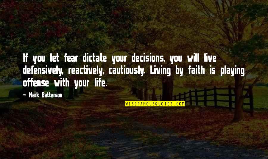 Decision Making In Life Quotes By Mark Batterson: If you let fear dictate your decisions, you