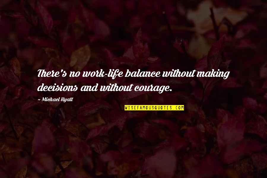 Decision Making In Life Quotes By Michael Hyatt: There's no work-life balance without making decisions and