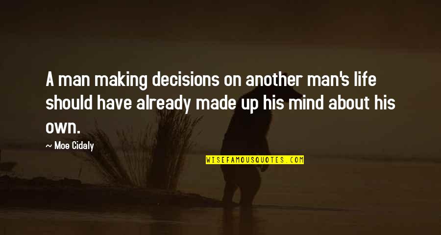 Decision Making In Life Quotes By Moe Cidaly: A man making decisions on another man's life