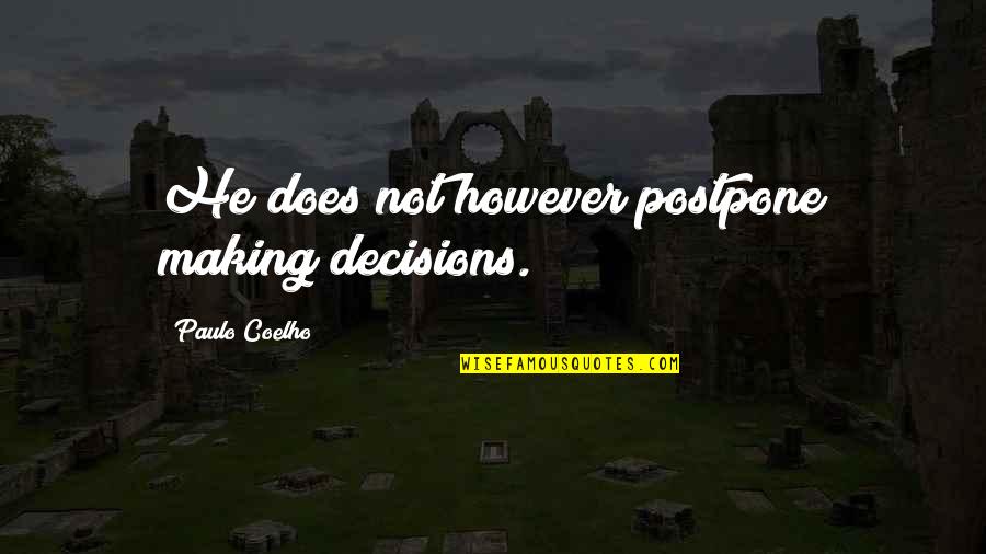 Decision Making In Life Quotes By Paulo Coelho: He does not however postpone making decisions.