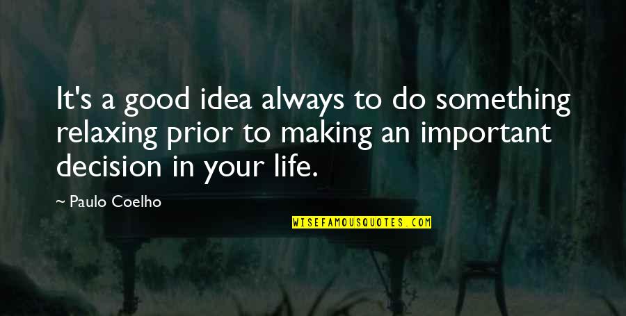 Decision Making In Life Quotes By Paulo Coelho: It's a good idea always to do something