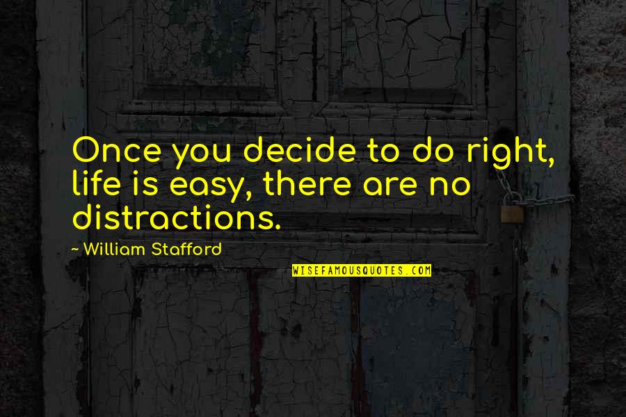 Decision Making In Life Quotes By William Stafford: Once you decide to do right, life is