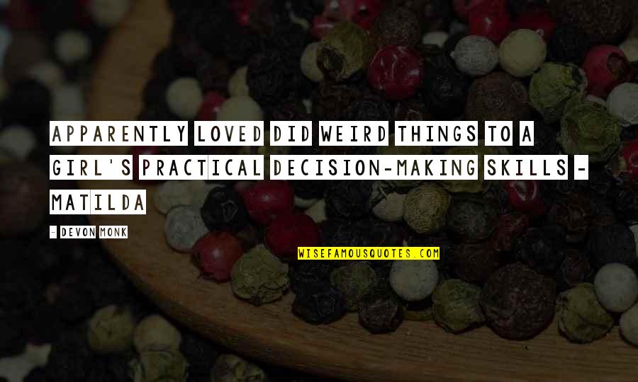 Decision Making In Love Quotes By Devon Monk: Apparently loved did weird things to a girl's