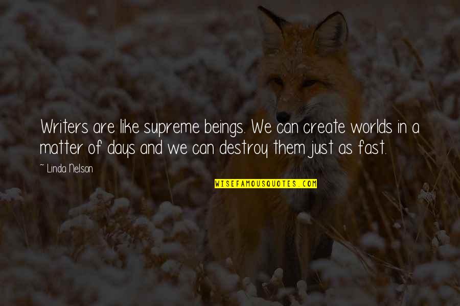 Decision Making In Love Quotes By Linda Nelson: Writers are like supreme beings. We can create Decision Making In Love Quotes By Linda Nelson: Writers are like supreme beings. We can create