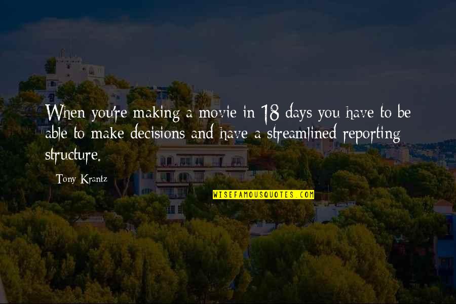 Decision Making Movie Quotes By Tony Krantz: When you're making a movie in 18 days