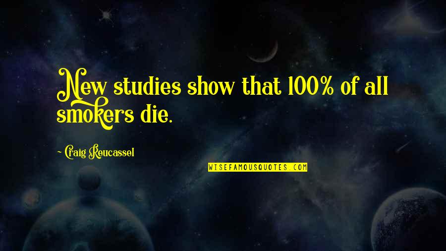 Decision One Ok Rock Quotes By Craig Reucassel: New studies show that 100% of all smokers Decision One Ok Rock Quotes By Craig Reucassel: New studies show that 100% of all smokers
