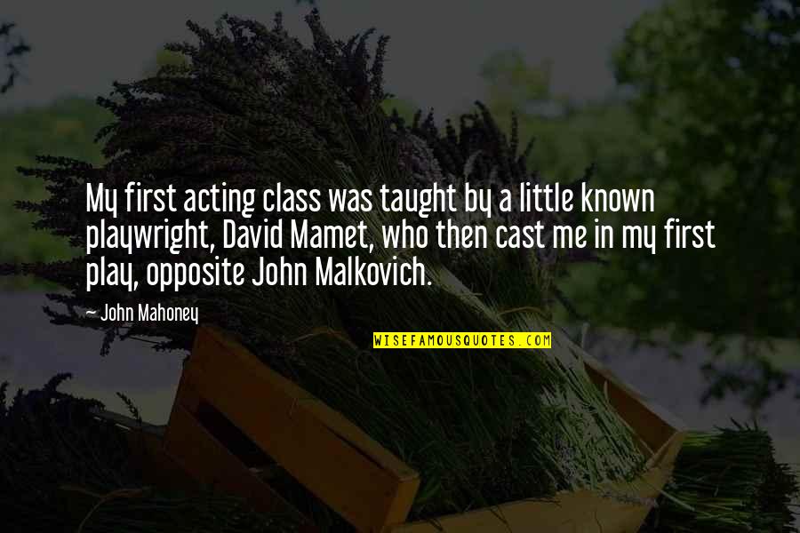 Decision One Ok Rock Quotes By John Mahoney: My first acting class was taught by a