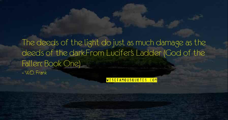 Decision Quotations Quotes By W.D. Frank: The deeds of the light do just as