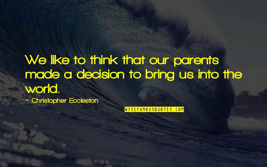 Decision Quotes By Christopher Eccleston: We like to think that our parents made