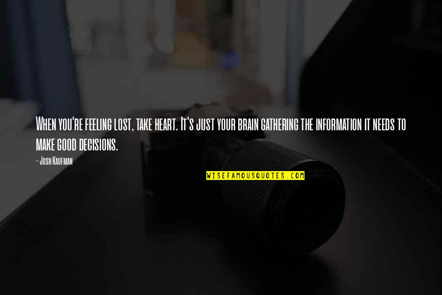 Decision Quotes By Josh Kaufman: When you're feeling lost, take heart. It's just