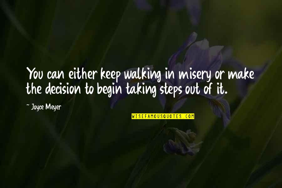 Decision Quotes By Joyce Meyer: You can either keep walking in misery or