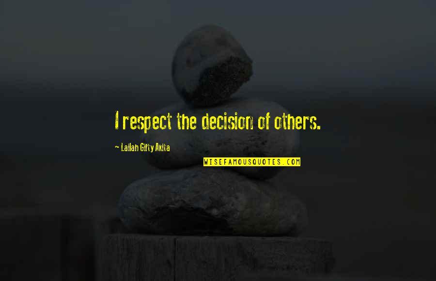 Decision Quotes By Lailah Gifty Akita: I respect the decision of others.