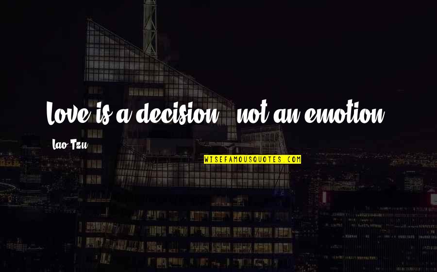 Decision Quotes By Lao-Tzu: Love is a decision - not an emotion! Decision Quotes By Lao-Tzu: Love is a decision - not an emotion!