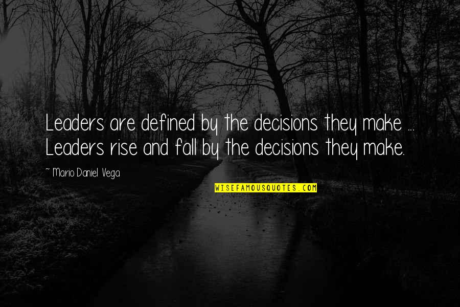 Decision Quotes By Mario Daniel Vega: Leaders are defined by the decisions they make