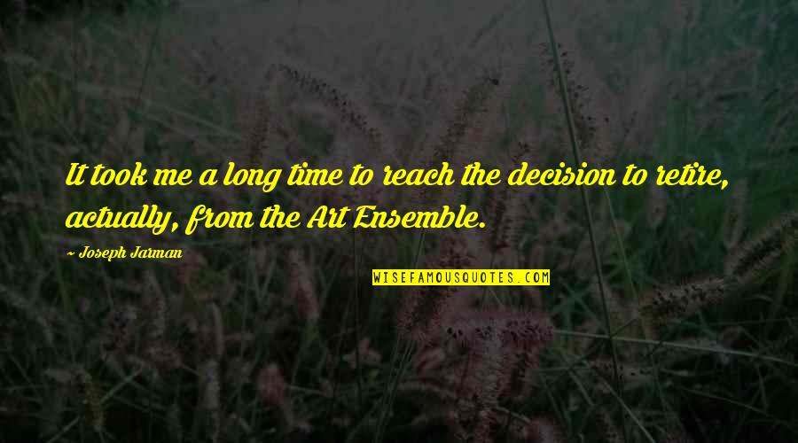 Decision Time Quotes By Joseph Jarman: It took me a long time to reach Decision Time Quotes By Joseph Jarman: It took me a long time to reach