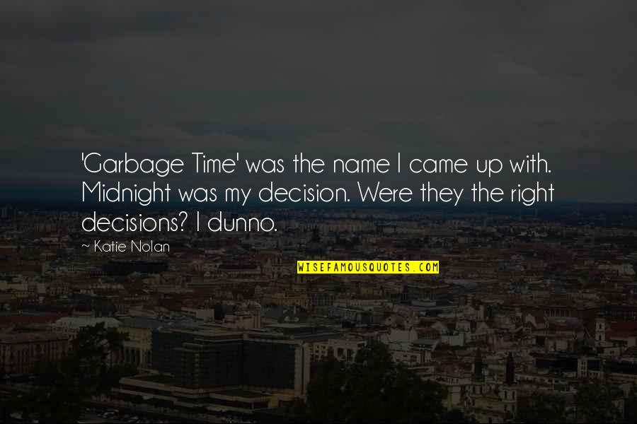 Decision Time Quotes By Katie Nolan: 'Garbage Time' was the name I came up Decision Time Quotes By Katie Nolan: 'Garbage Time' was the name I came up