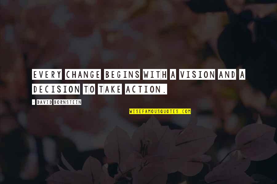 Decision To Change Quotes By David Bornstein: Every change begins with a vision and a